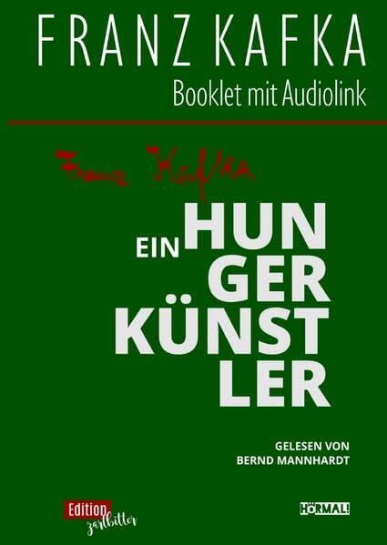 Franz Kafka / EIN HUNGERKÜNSTLER: Booklet mit Audiolink. Eine kurze Erzählung. Gelesen von Bernd Mannhardt