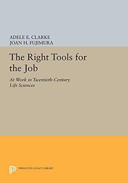 The Right Tools for the Job: At Work in Twentieth-Century Life Sciences (Princeton Legacy Library)