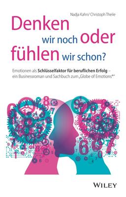 Denken wir noch oder fühlen wir schon?: Emotionen als Schlüsselfaktor für beruflichen Erfolg - ein Businessroman und Sachbuch zum "Globe of Emotions®"