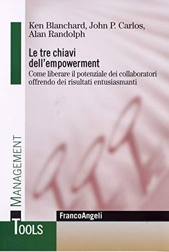 Le tre chiavi dell'empowerment. Come liberare il potenziale dei collaboratori offrendo dei risultati entusiasmanti (Management Tools)