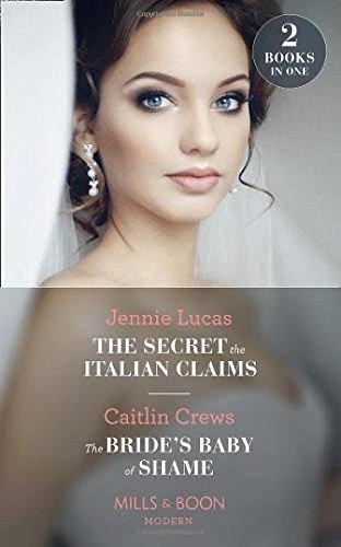 The Secret The Italian Claims: The Secret the Italian Claims (Secret Heirs of Billionaires) / the Bride's Baby of Shame (Stolen Brides)