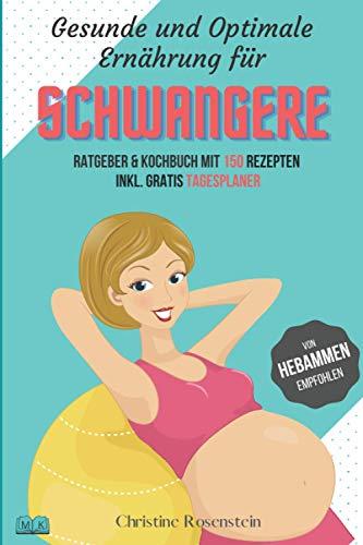 Gesunde und Optimale Ernährung für Schwangere: Ratgeber & Kochbuch mit 150 leckeren Rezepten inkl. gratis Tagesplaner. Dein Ratgeber Kochbuch für ein besseres Wohlbefinden.