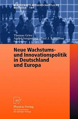 Neue Wachstums- und Innovationspolitik in Deutschland und Europa (Wirtschaftswissenschaftliche Beiträge)