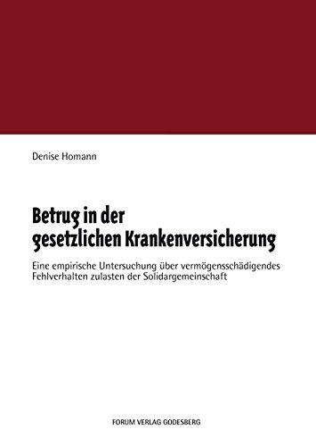 Betrug in der gesetzlichen Krankenversicherung: Eine empirische Untersuchung über vermögensschädigendes Fehlverhalten zulasten der Solidargemeinschaft