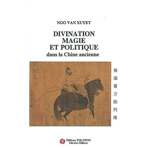 Divination, magie et politique dans la Chine ancienne. La traduction des Biographies des magiciens, tirées de l'Histoire des Han postérieurs