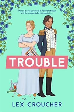 Trouble: The new laugh-out-loud Regency romp from Lex Croucher