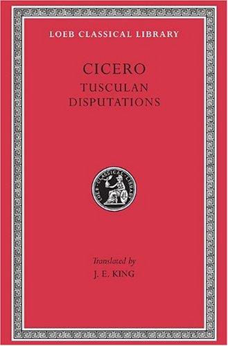 Tusculan Disputations: Tusculan Disputations v. 18 (Loeb Classical Library)