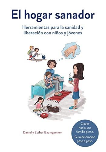 El hogar sanador: Herramientas para la sanidad y liberación con niños y jóvenes