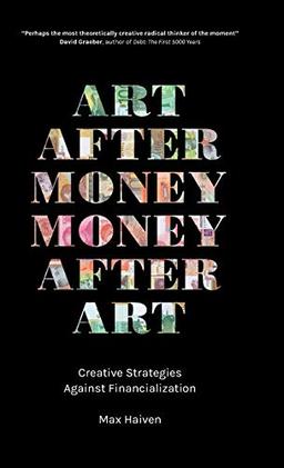 Art after Money, Money after Art: Creative Strategies Against Financialization