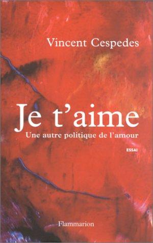 Je t'aime : une autre politique de l'amour