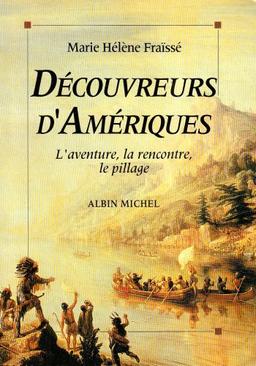 Découvreurs d'Amériques : 1492-1550 : l'aventure, la rencontre, le pillage