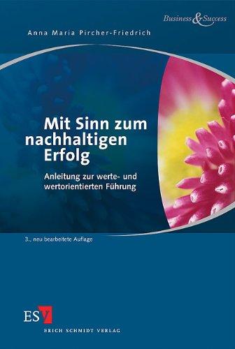 Mit Sinn zum nachhaltigen Erfolg: Anleitung zur werte- und wertorientierten Führung (Business & Success)