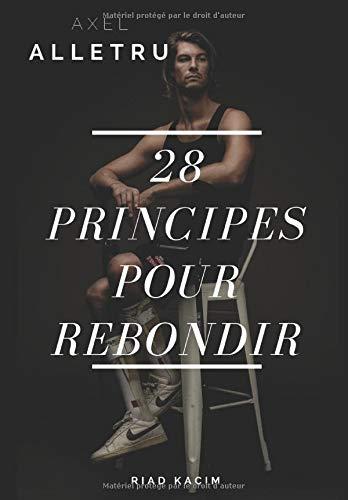 28 Principes pour rebondir - Axel Alletru