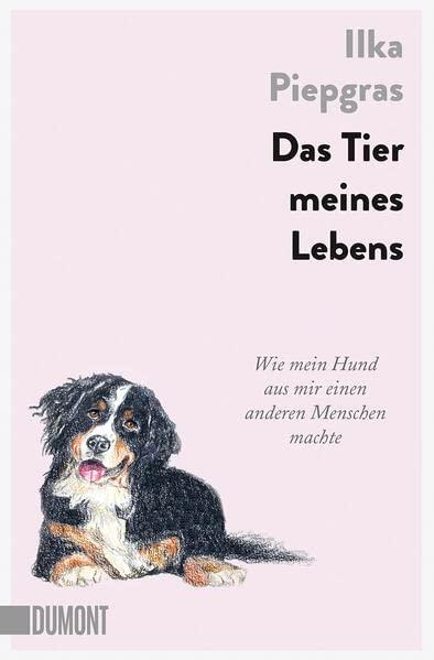 Das Tier meines Lebens: Wie mein Hund aus mir einen anderen Menschen machte