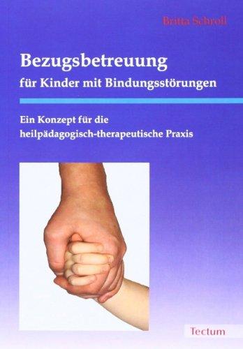 Bezugsbetreuung für Kinder mit Bindungsstörungen: Ein Konzept für die heilpädagogisch-therapeutische Praxis