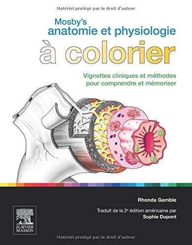 Mosby's anatomie et physiologie à colorier : vignettes cliniques et méthodes pour comprendre et mémoriser