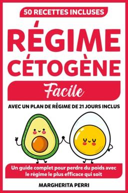 Régime Cétogène Facile: Un guide complet pour perdre du poids de manière saine avec le régime le plus efficace qui soit. Comprend 50 délicieuses recettes et un plan de régime.