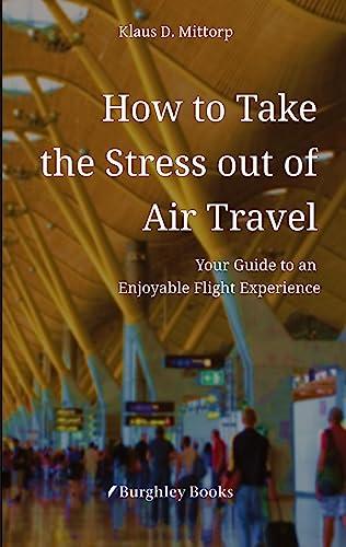 How to Take the Stress out of Air Travel: Your Guide to an Enjoyable Flight Experience