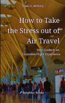 How to Take the Stress out of Air Travel: Your Guide to an Enjoyable Flight Experience