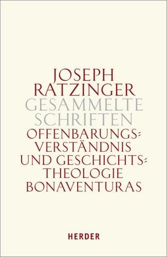 Joseph Ratzinger - Gesammelte Schriften: Offenbarungsverständnis und Geschichtstheologie Bonaventuras: Habilitationsschrift und Bonaventura-Studien: BD 2