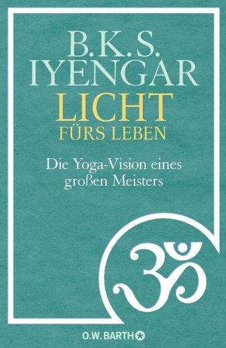 Licht fürs Leben: Die Yoga-Vision eines großen Meisters