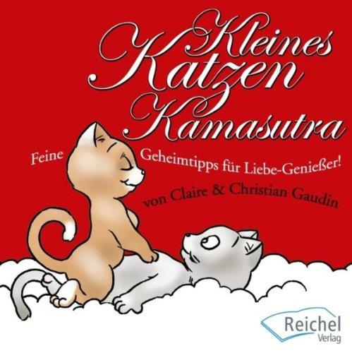 Kleines Katzen-Kamasutra: Feine Geheimtipps für Liebe-Genießer