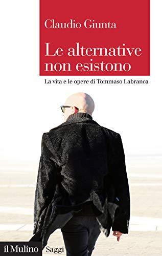 Le alternative non esistono. Vita e opere di Tommaso Labranca