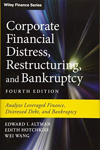 Corporate Financial Distress, Restructuring, and Bankruptcy: Analyze Leveraged Finance, Distressed Debt, and Bankruptcy (Wiley Finance Editions)