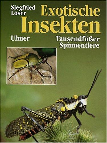 Exotische Insekten, Tausendfüßer und Spinnentiere: Eine Anleitung zur Haltung und Zucht