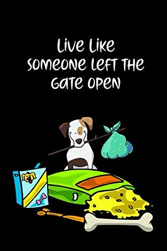 Live Like Someone Left The Gate Open: Journal Notebook for Dog and Puppy Lovers