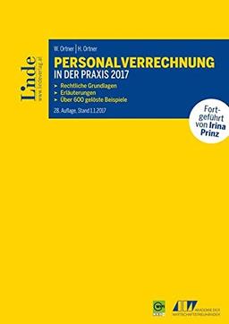 Personalverrechnung in der Praxis 2017: Rechtliche Grundlagen - Erläuterungen - Über 600 gelöste Beispiele