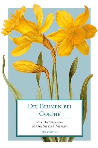 Die Blumen bei Goethe: Mit Bildern von Maria Sibylla Merian