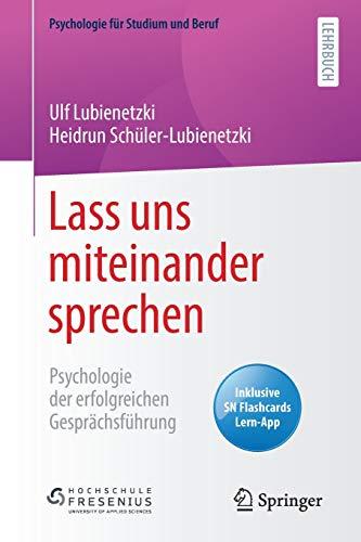 Lass uns miteinander sprechen: Psychologie der erfolgreichen Gesprächsführung (Psychologie für Studium und Beruf)