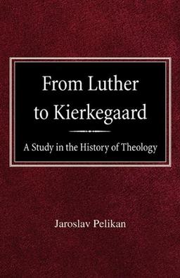 From Luther to Kierkegaard: A Study in the History of Theology