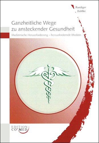 Ganzheitliche Wege zu ansteckender Gesundheit - Medizinische Herausforderung - herausfordernde Medizin