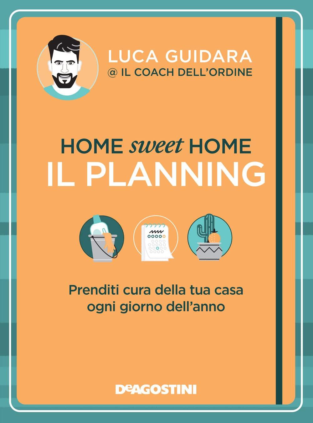 Home sweet home. Il planning. Prenditi cura della tua casa ogni giorno dell’anno