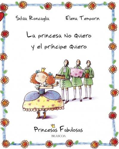 Princesa no quiero y el príncipe quiero (PRINCESAS FABULOSAS, Band 150872)