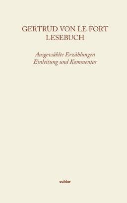 Gertrud von le Fort: Lesebuch. Ausgewählte Erzählungen. Einleitung und Kommentar