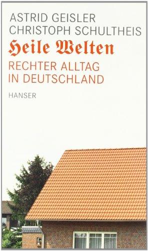 Heile Welten: Rechter Alltag in Deutschland