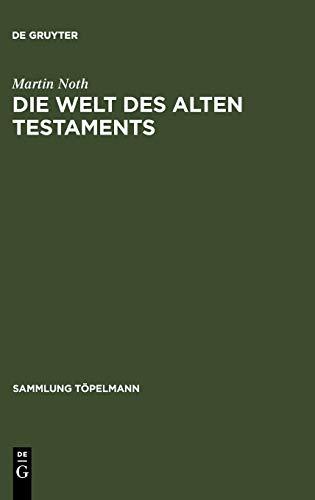 Die Welt des Alten Testaments: Einführung in die Grenzgebiete der Alttestamentlichen Wissenschaft (Sammlung Töpelmann / Reihe 2, 3, Band 3)