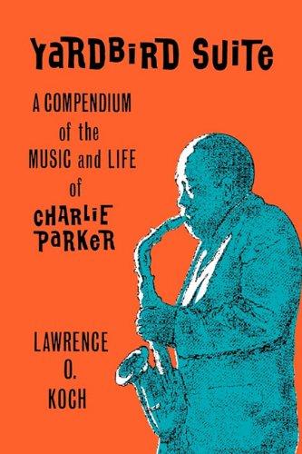 Yardbird Suite: A Compendium of the Music and Life of Charlie Parker