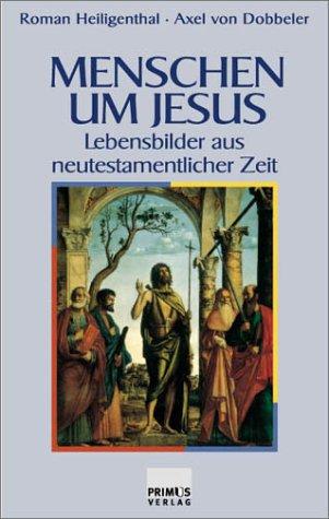 Menschen um Jesus. Lebensbilder aus neutestamentlicher Zeit