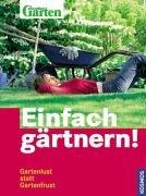 Einfach gärtnern: Gartenlust statt Gartenfrust