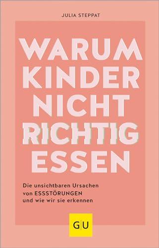 Warum Kinder nicht richtig essen: Die unsichtbaren Ursachen von Essstörungen (GU Kindergesundheit)