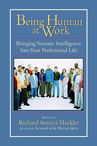 Being Human at Work: Bringing Somatic Intelligence Into Your Professional Life