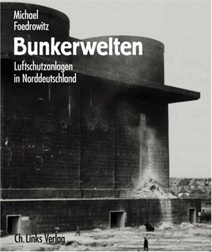 Bunkerwelten. Luftschutzanlagen in Norddeutschland