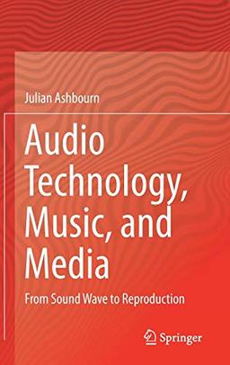 Audio Technology, Music, and Media: From Sound Wave to Reproduction