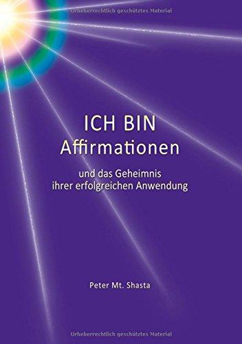 ICH BIN  Affirmationen und das Geheimnis ihrer erfolgreichen Anwendung