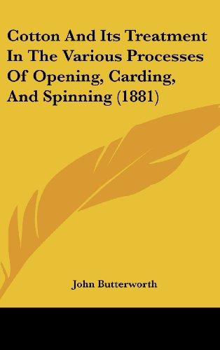 Cotton And Its Treatment In The Various Processes Of Opening, Carding, And Spinning (1881)