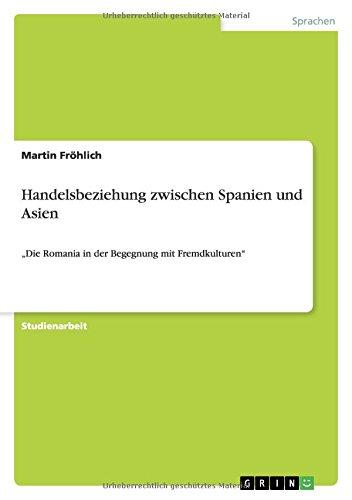 Handelsbeziehung zwischen Spanien und Asien: "Die Romania in der Begegnung mit Fremdkulturen"